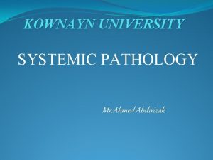 KOWNAYN UNIVERSITY SYSTEMIC PATHOLOGY Mr Ahmed Abdirizak Chapter