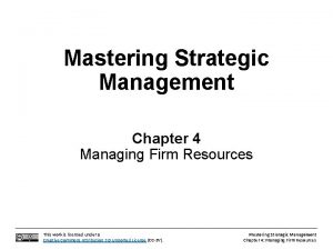 Mastering Strategic Management Chapter 4 Managing Firm Resources
