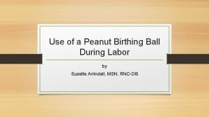 Use of a Peanut Birthing Ball During Labor