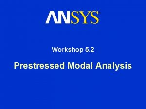Workshop 5 2 Prestressed Modal Analysis Prestressed Modal