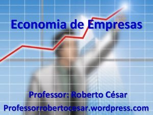 Economia de Empresas Professor Roberto Csar Professorrobertocesar wordpress