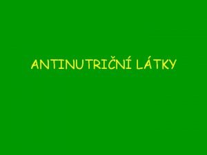 ANTINUTRIN LTKY Mezi antinutrin ltky je azena cel