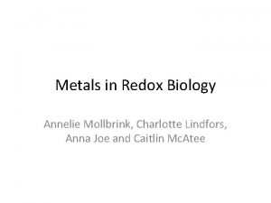 Metals in Redox Biology Annelie Mollbrink Charlotte Lindfors