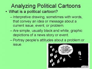 Analyzing Political Cartoons What is a political cartoon