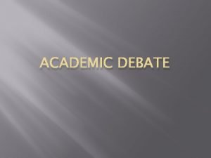 ACADEMIC DEBATE Content Academic debates Rules Formats Speeches
