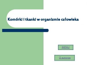 Komrki i tkanki w organizmie czowieka MENU O