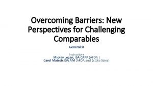 Overcoming Barriers New Perspectives for Challenging Comparables Generalist