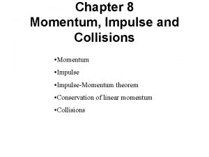 Chapter 8 Momentum Impulse and Collisions Momentum ImpulseMomentum