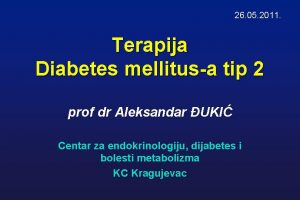 26 05 2011 Terapija Diabetes mellitusa tip 2