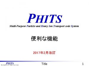 PHITS MultiPurpose Particle and Heavy Ion Transport code