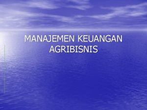 Manajemen keuangan agribisnis Manajemen keuangan agribisnis