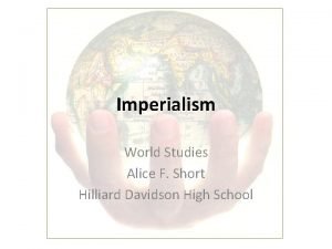 Imperialism World Studies Alice F Short Hilliard Davidson