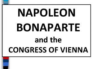 NAPOLEON BONAPARTE and the CONGRESS OF VIENNA Essential