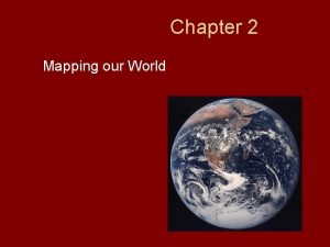 Chapter 2 mapping our world