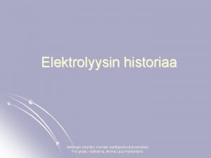 Elektrolyysin historiaa Helsingin yliopisto Kemian opettajankoulutusyksikk Pro gradu