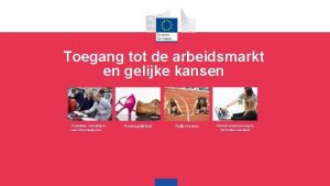 Toegang tot de arbeidsmarkt en gelijke kansen Onderwijs Toegang tot de arbeidsmarkt en gelijke kansen Onderwijs