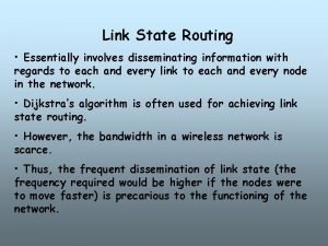 Link State Routing Essentially involves disseminating information with