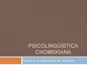 PSICOLINGSTICA CHOMSKIANA Modelos de adquisicin del lenguaje Marco