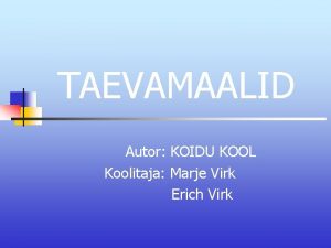 TAEVAMAALID Autor KOIDU KOOL Koolitaja Marje Virk Erich