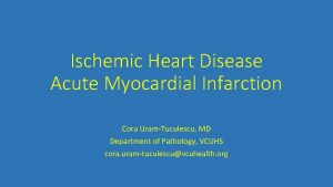 Ischemic Heart Disease Acute Myocardial Infarction Cora UramTuculescu