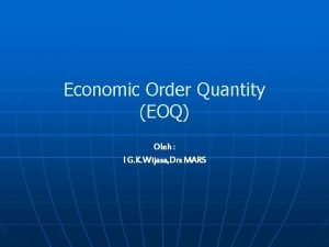 Economic Order Quantity EOQ Oleh I G K