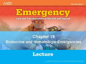 Chapter 19 Endocrine and Hematologic Emergencies Introduction Endocrine