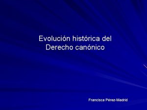 Evolucin histrica del Derecho cannico Francisca PrezMadrid Primer