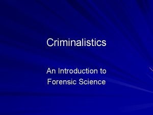 Criminalistics An Introduction to Forensic Science Why do