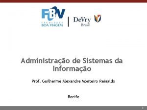 Administrao de Sistemas da Informao Prof Guilherme Alexandre