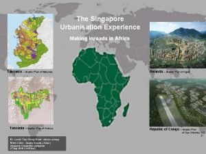 The Singapore Urbanisation Experience Making inroads in Africa