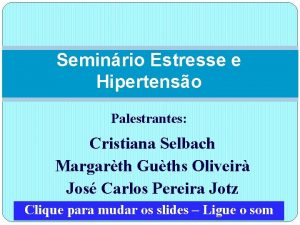 Seminrio Estresse e Hipertenso Palestrantes Cristiana Selbach Margarth