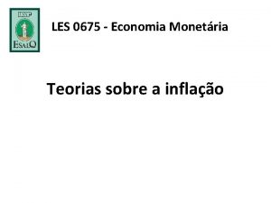 LES 0675 Economia Monetria Teorias sobre a inflao