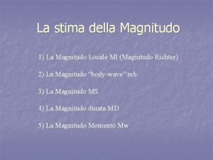 La stima della Magnitudo 1 La Magnitudo Locale