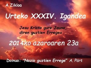 A Zikloa Urteko XXXIV Igandea Jesu Kristo gure