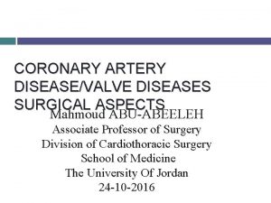 CORONARY ARTERY DISEASEVALVE DISEASES SURGICAL ASPECTS Mahmoud ABUABEELEH