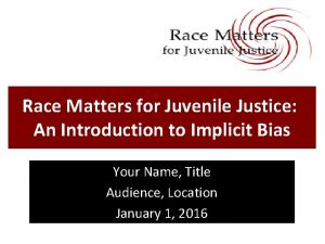Race matters for juvenile justice