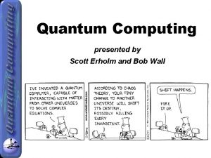 Quantum Computing presented by Scott Erholm and Bob