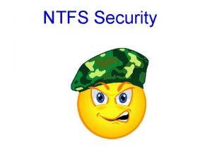 NTFS Security NTFS Security Understanding the structure of