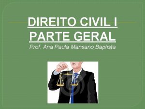 DIREITO CIVIL I PARTE GERAL Prof Ana Paula