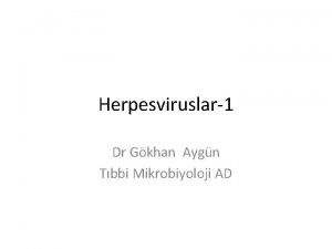 Herpesviruslar1 Dr Gkhan Aygn Tbbi Mikrobiyoloji AD Herpesvirus