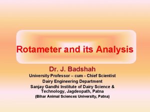 Rotameter and its Analysis Dr J Badshah University