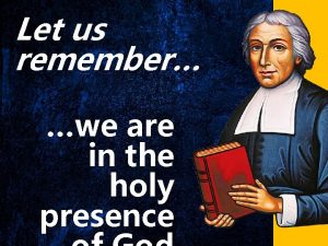 Let us remember that we are in the holy presence of god