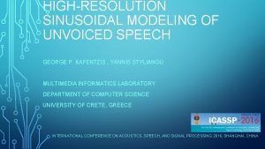 HIGHRESOLUTION SINUSOIDAL MODELING OF UNVOICED SPEECH GEORGE P