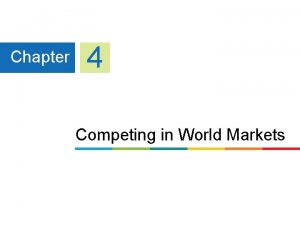 Chapter 4 Competing in World Markets Learning Goals