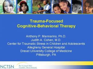 TraumaFocused CognitiveBehavioral Therapy Anthony P Mannarino Ph D