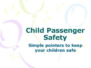 Child Passenger Safety Simple pointers to keep your