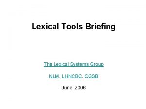 Lexical Tools Briefing The Lexical Systems Group NLM