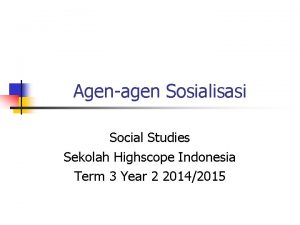 Agenagen Sosialisasi Social Studies Sekolah Highscope Indonesia Term