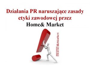 Dziaania PR naruszajce zasady etyki zawodowej przez Home