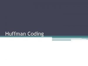 Huffman Coding Huffman coding Gonzalez et al 2008